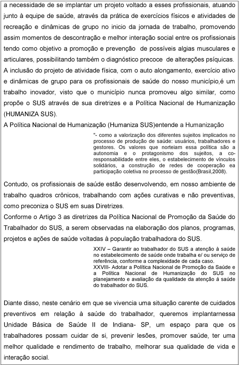 articulares, possibilitando também o diagnóstico precoce de alterações psíquicas.