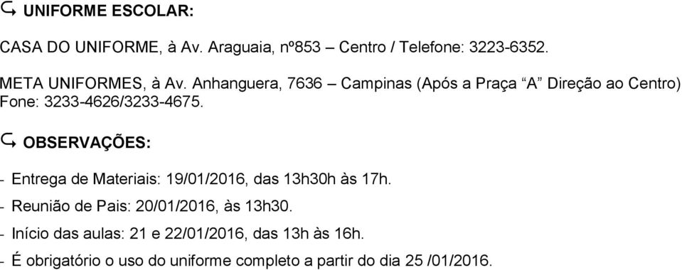 Anhanguera, 7636 Campinas (Após a Praça A Direção ao Centro) Fone: 3233-4626/3233-4675.