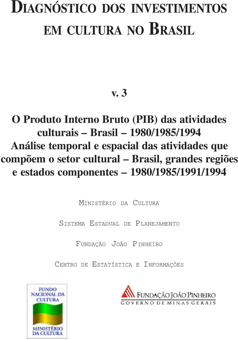 e espacial das atividades que compõem o setor cultural Brasil, grandes regiões e estados