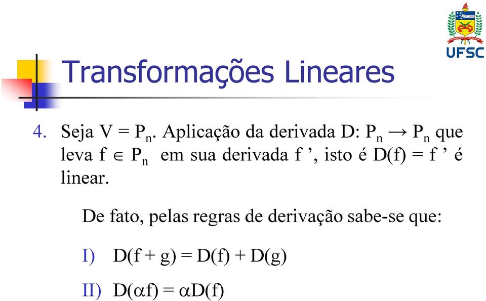 em sua derivada f, isto é D(f) = f é linear.