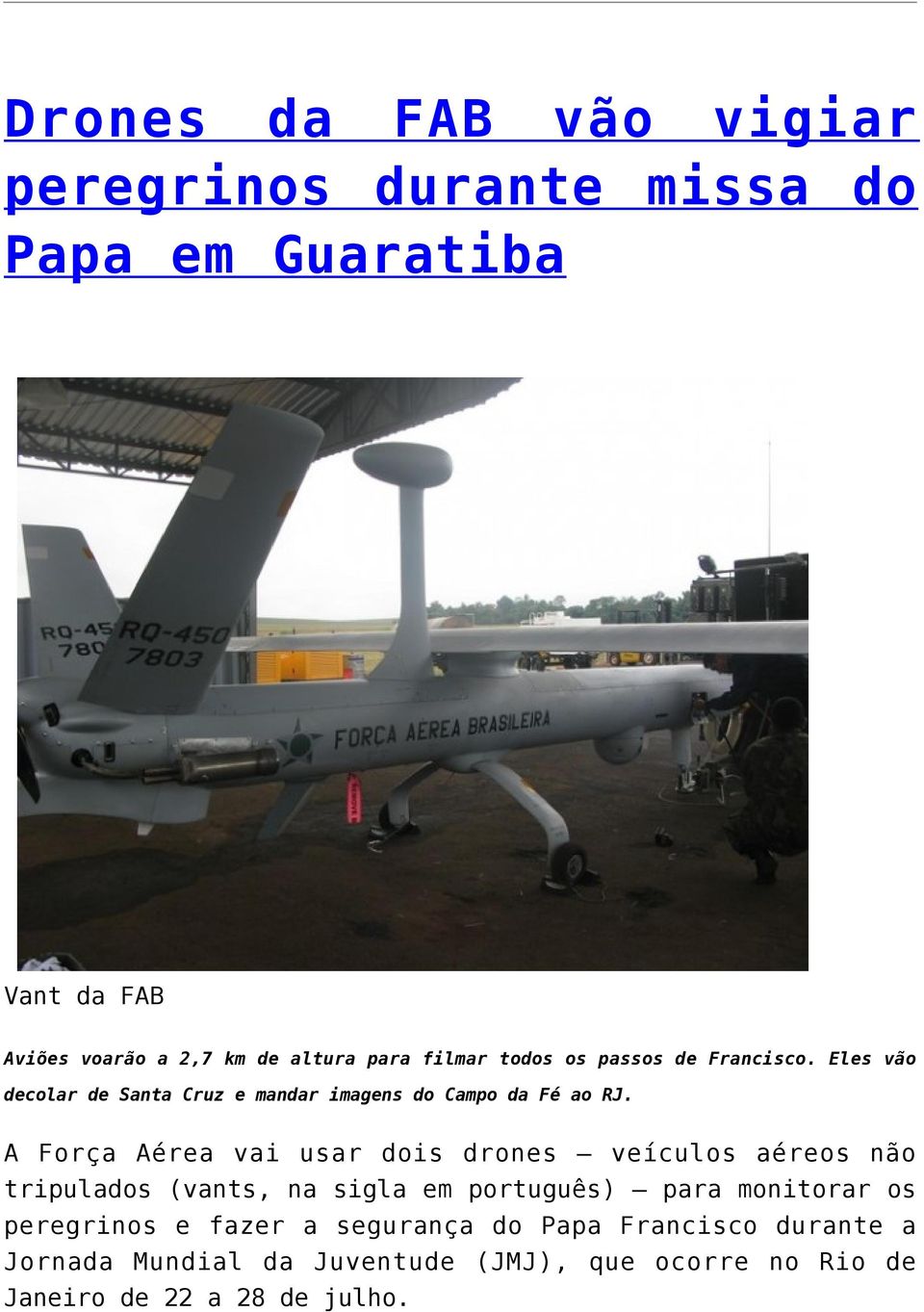A Força Aérea vai usar dois drones veículos aéreos não tripulados (vants, na sigla em português) para monitorar os