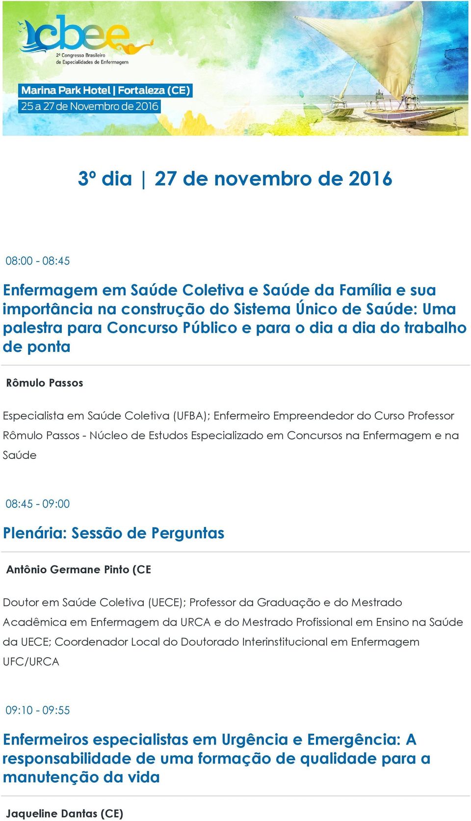 na Saúde 08:45-09:00 Antônio Germane Pinto (CE Doutor em Saúde Coletiva (UECE); Professor da Graduação e do Mestrado Acadêmica em Enfermagem da URCA e do Mestrado Profissional em Ensino na Saúde da