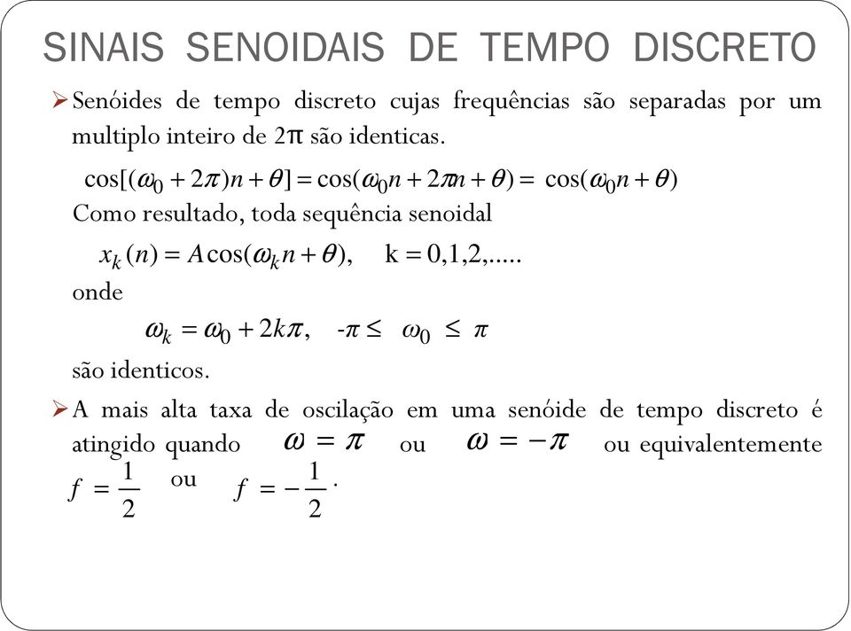 cos[( ω + ) n + ] cos( n + n + ) cos( ω0n + π θ ω0 π θ Como resultado, toda sequência senoidal 0 θ xk ( n)