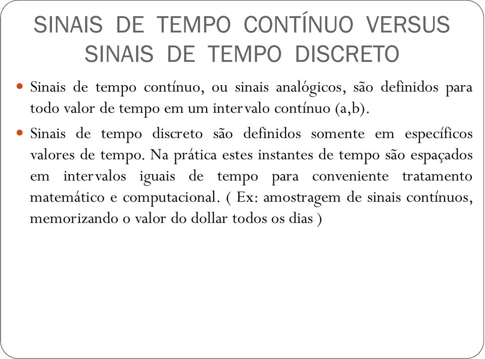 Sinais de tempo discreto são definidos somente em específicos valores de tempo.