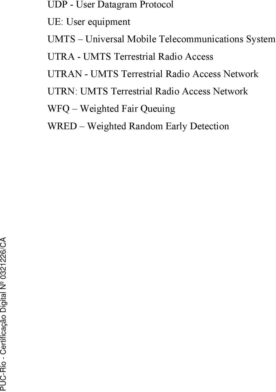 UMTS Terrestrial Radio Access Network UTRN: UMTS Terrestrial Radio