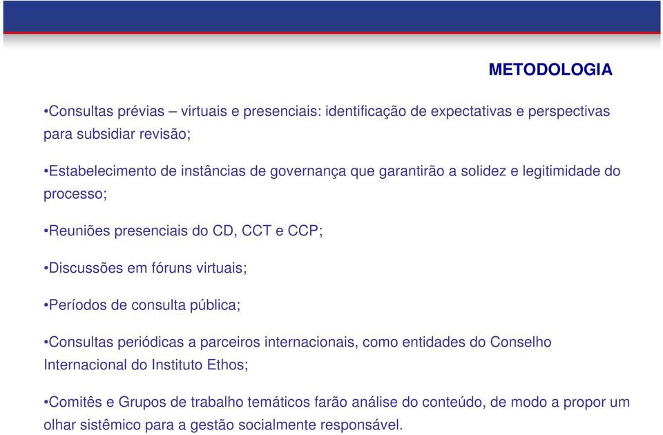 virtuais; Períodos de consulta pública; Consultas periódicas a parceiros internacionais, como entidades do Conselho Internacional do Instituto