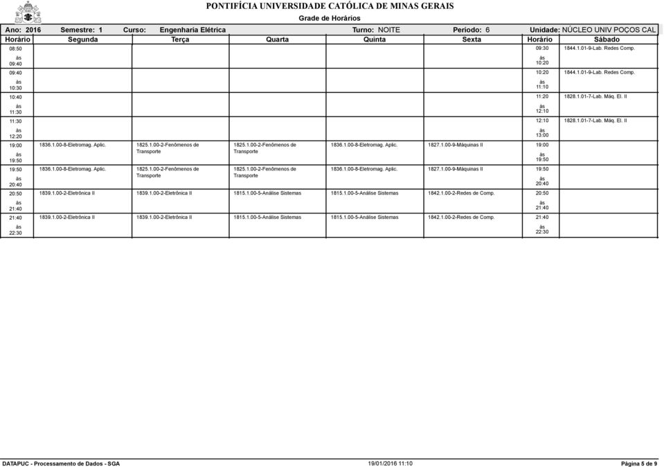 1.00-2-Redes de Comp. 1839.1.00-2-Eletrônica II 1839.1.00-2-Eletrônica II 1815.1.00-5-Análise Sistemas 1815.1.00-5-Análise Sistemas 1842.1.00-2-Redes de Comp. 1844.1.01-9-Lab. Redes Comp. 1844.1.01-9-Lab. Redes Comp. 1828.