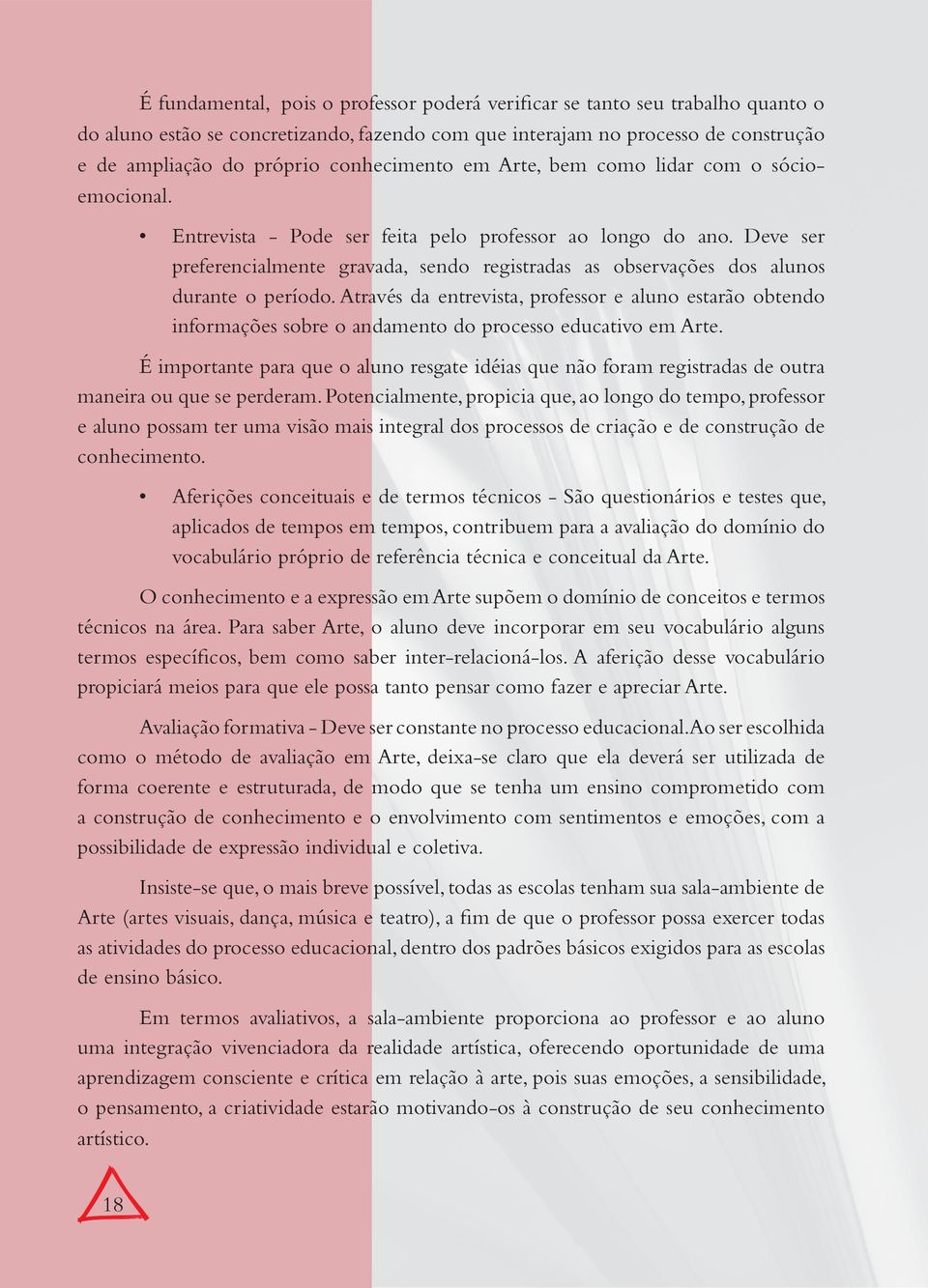 Deve ser preferencialmente gravada, sendo registradas as observações dos alunos durante o período.