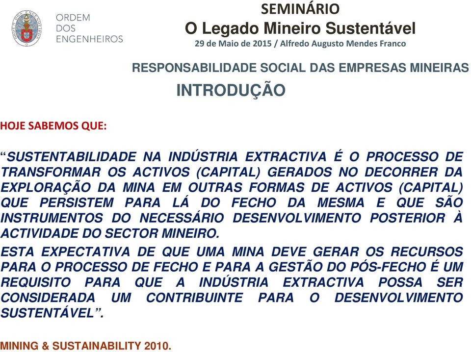 DESENVOLVIMENTO POSTERIOR À ACTIVIDADE DO SECTOR MINEIRO.