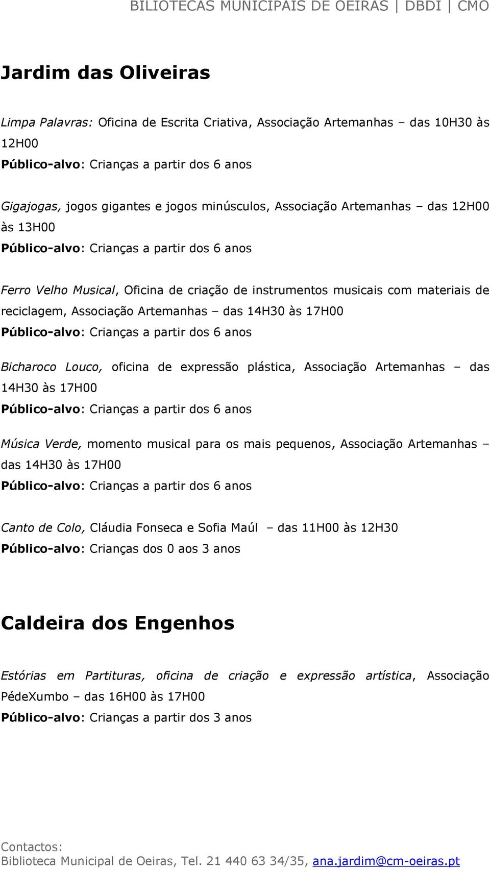 plástica, Associação Artemanhas das 14H30 às 17H00 Música Verde, momento musical para os mais pequenos, Associação Artemanhas das 14H30 às 17H00 Canto de Colo, Cláudia Fonseca e Sofia