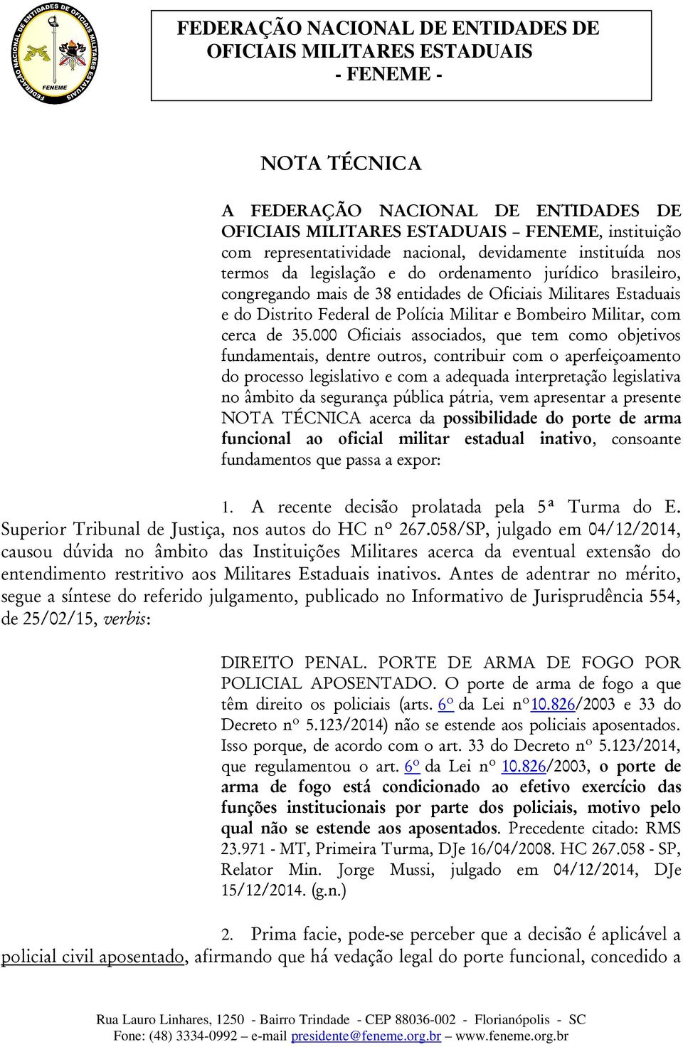 000 Oficiais associados, que tem como objetivos fundamentais, dentre outros, contribuir com o aperfeiçoamento do processo legislativo e com a adequada interpretação legislativa no âmbito da segurança