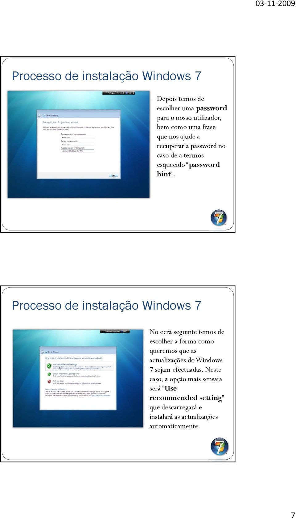 No ecrã seguinte temos de escolher a forma como queremos que as actualizações do Windows 7 sejam