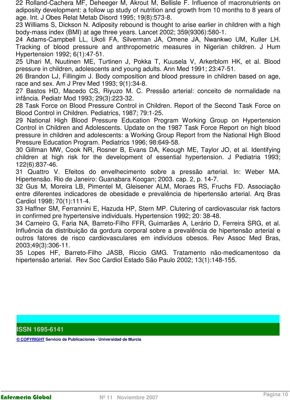 Lancet 2002; 359(9306):580-1. 24 Adams-Campbell LL, Ukoli FA, Silverman JA, Omene JA, Nwankwo UM, Kuller LH. Tracking of blood pressure and anthropometric measures in Nigerian children.