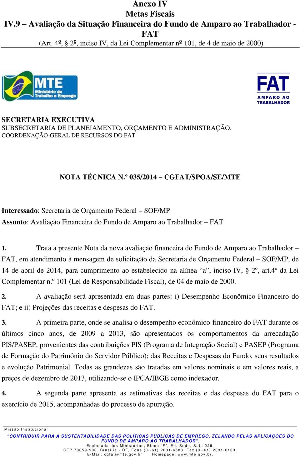 º 035/2014 CGFAT/SPOA/SE/MTE Interessado: Secretaria de Orçamento Federal SOF/MP Assunto: Avaliação Financeira do Fundo de Amparo ao Trabalhador FAT 1.