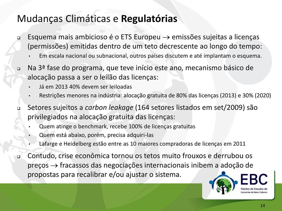 Na 3ª fase do programa, que teve início este ano, mecanismo básico de alocação passa a ser o leilão das licenças: Já em 2013 40% devem ser leiloadas Restrições menores na indústria: alocação gratuita