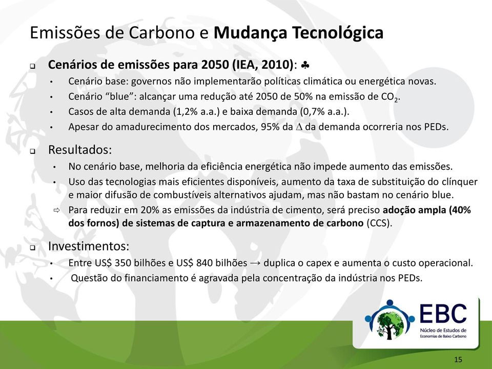 Resultados: No cenário base, melhoria da eficiência energética não impede aumento das emissões.