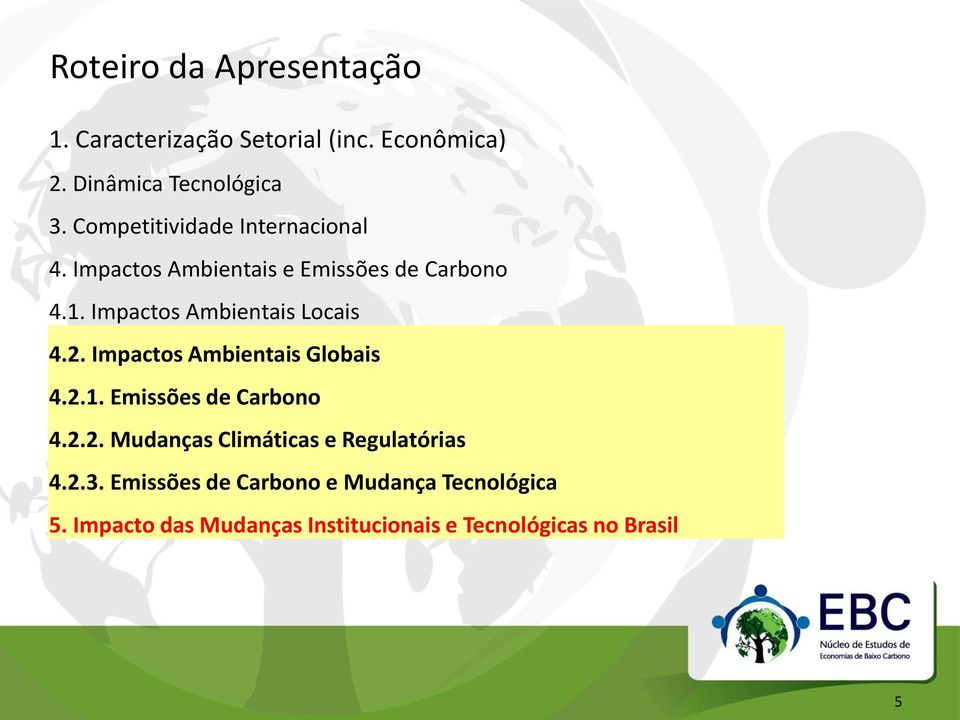 Impactos Ambientais Locais 4.2. Impactos Ambientais Globais 4.2.1. Emissões de Carbono 4.2.2. Mudanças Climáticas e Regulatórias 4.