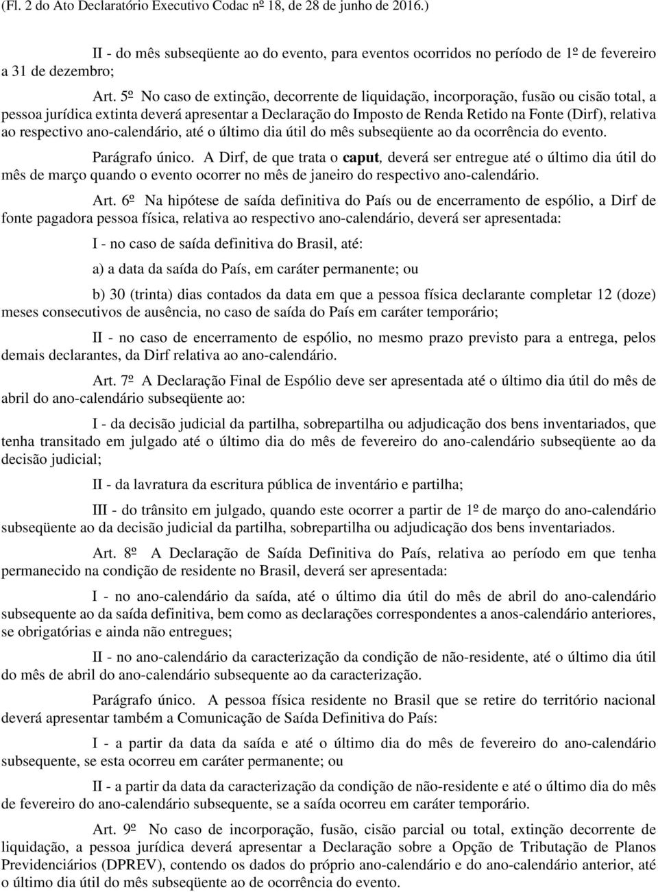 respectivo ano-calendário, até o último dia útil do mês subseqüente ao da ocorrência do evento. Parágrafo único.