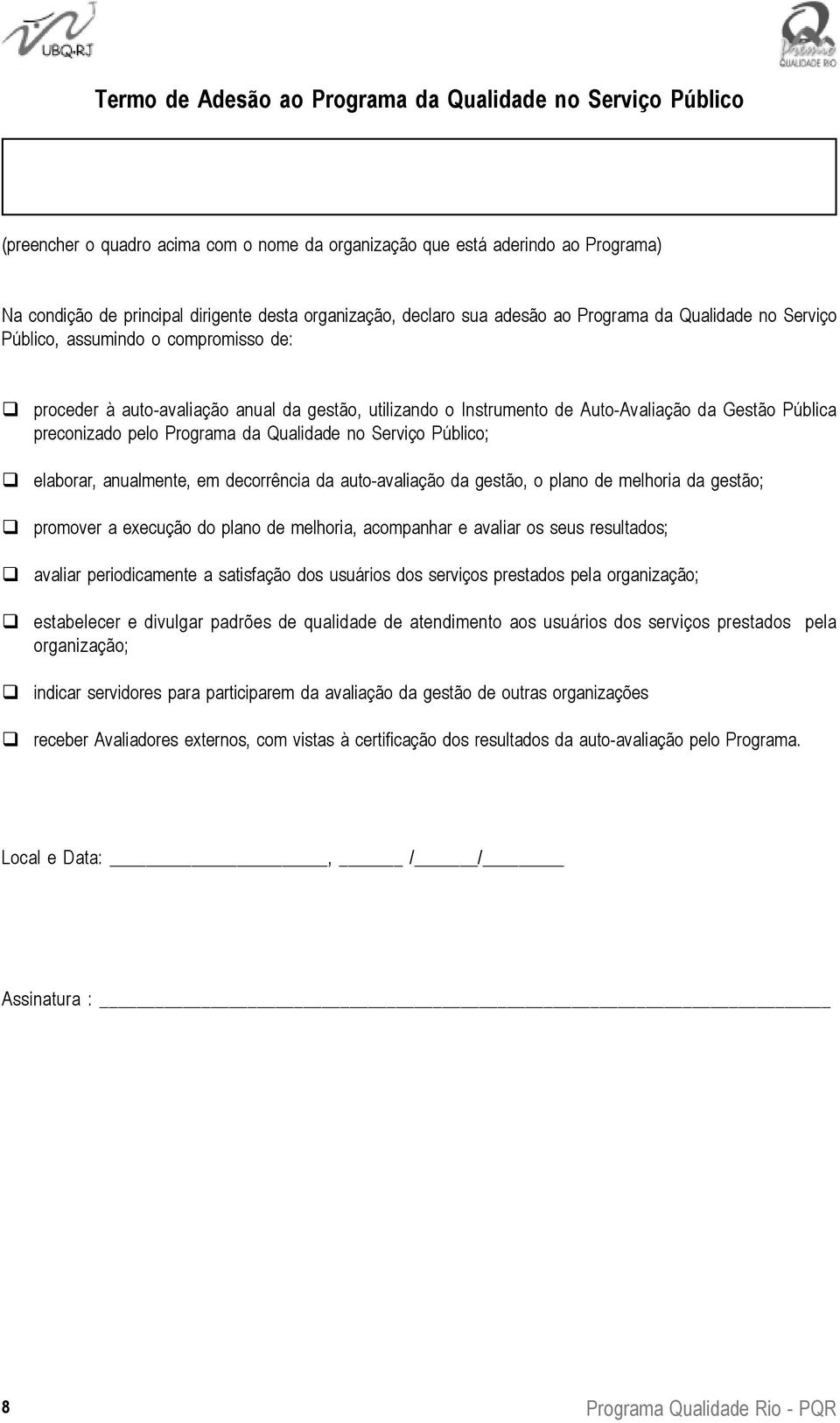 preconizado pelo Programa da Qualidade no Serviço Público; elaborar, anualmente, em decorrência da auto-avaliação da gestão, o plano de melhoria da gestão; promover a execução do plano de melhoria,