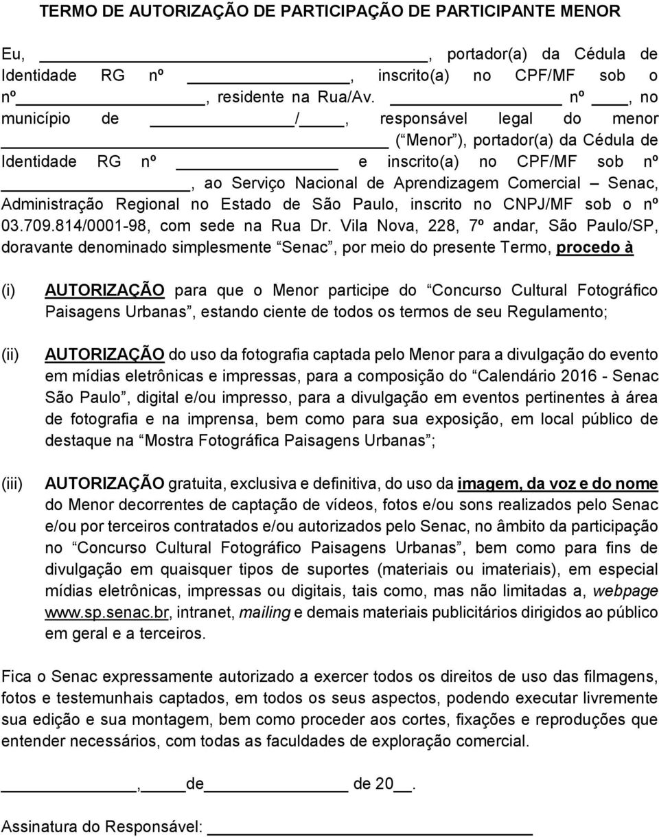Administração Regional no Estado de São Paulo, inscrito no CNPJ/MF sob o nº 03.709.814/0001-98, com sede na Rua Dr.