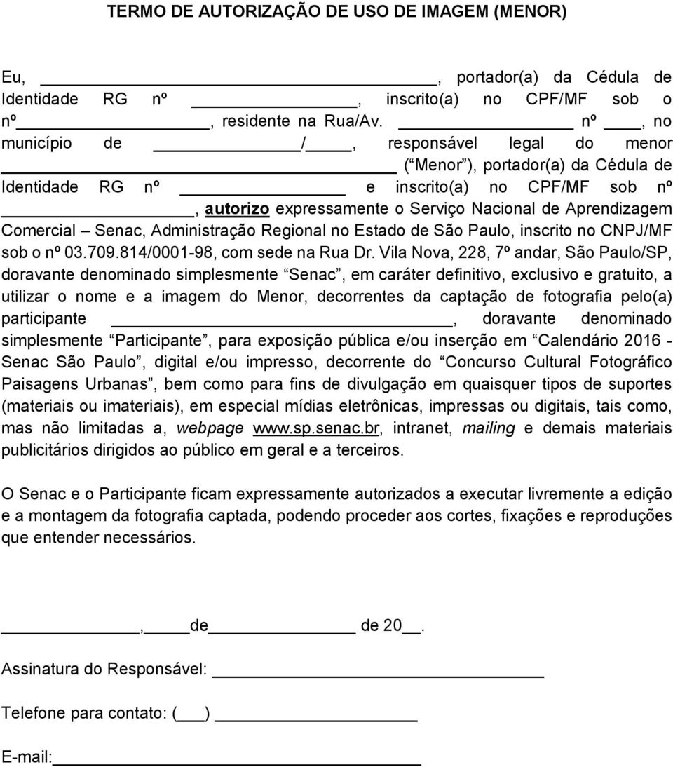 Comercial Senac, Administração Regional no Estado de São Paulo, inscrito no CNPJ/MF sob o nº 03.709.814/0001-98, com sede na Rua Dr.