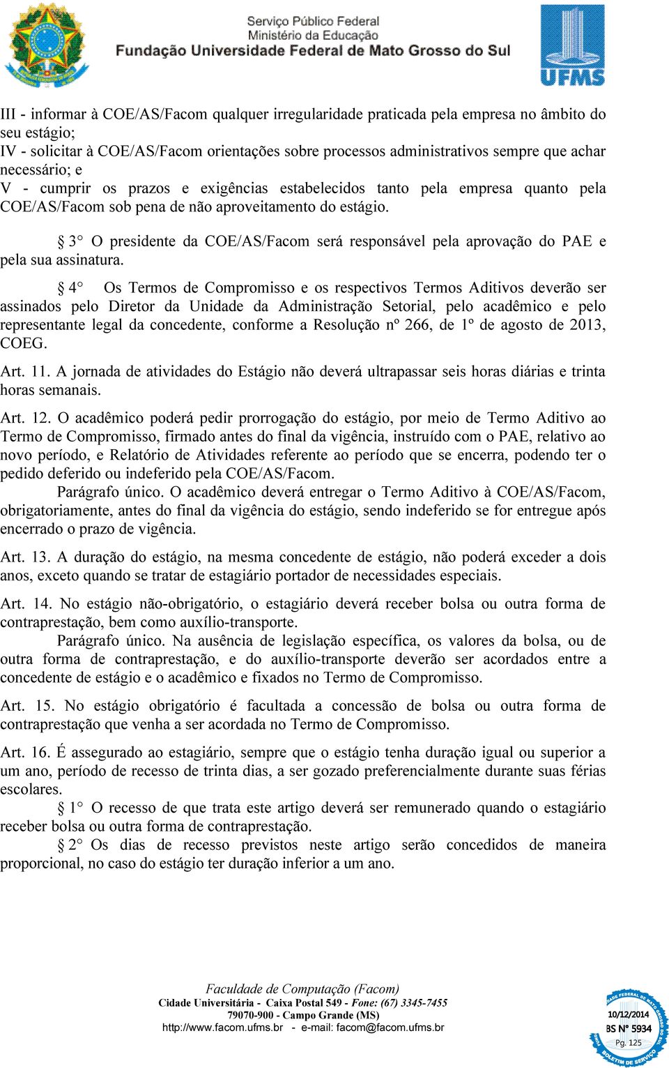 3 O presidente da COE/AS/Facom será responsável pela aprovação do PAE e pela sua assinatura.