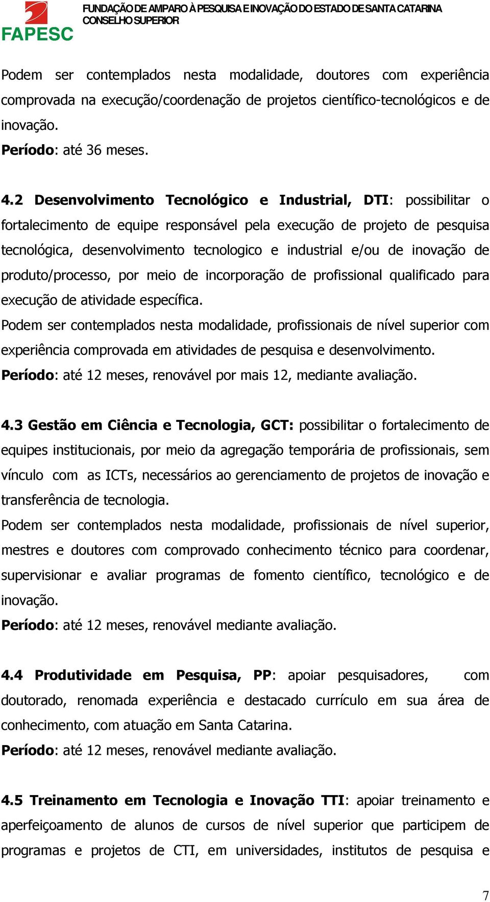 inovação de produto/processo, por meio de incorporação de profissional qualificado para execução de atividade específica.