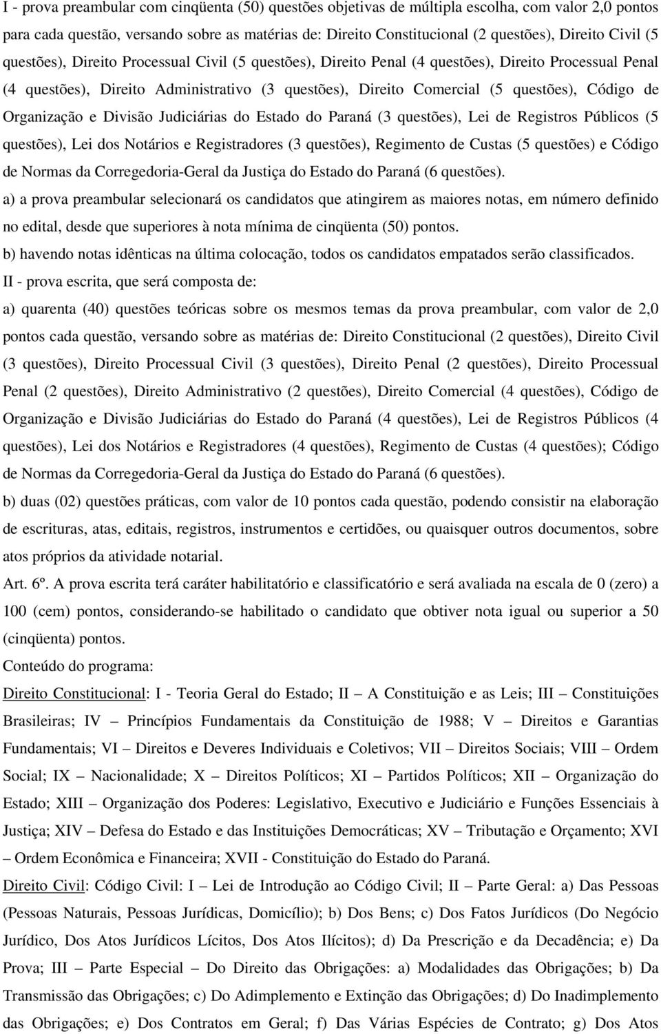 Código de Organização e Divisão Judiciárias do Estado do Paraná (3 questões), Lei de Registros Públicos (5 questões), Lei dos Notários e Registradores (3 questões), Regimento de Custas (5 questões) e