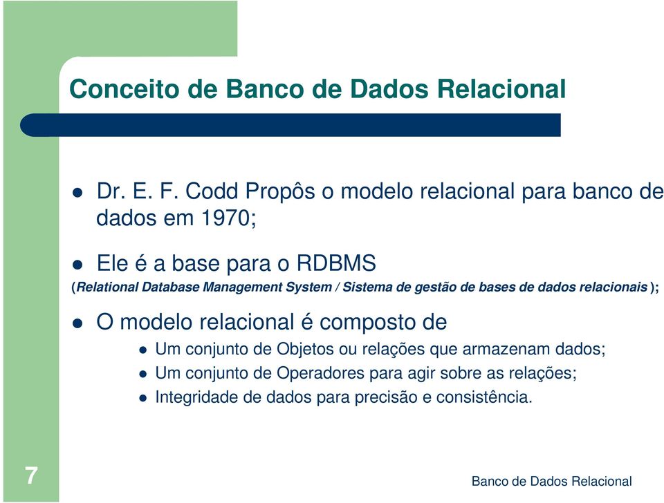 Management System / Sistema de gestão de bases de dados relacionais ); O modelo relacional é composto de Um