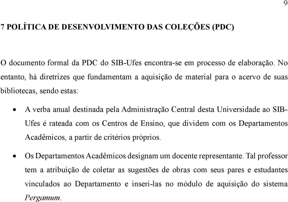 desta Universidade ao SIB- Ufes é rateada com os Centros de Ensino, que dividem com os Departamentos Acadêmicos, a partir de critérios próprios.