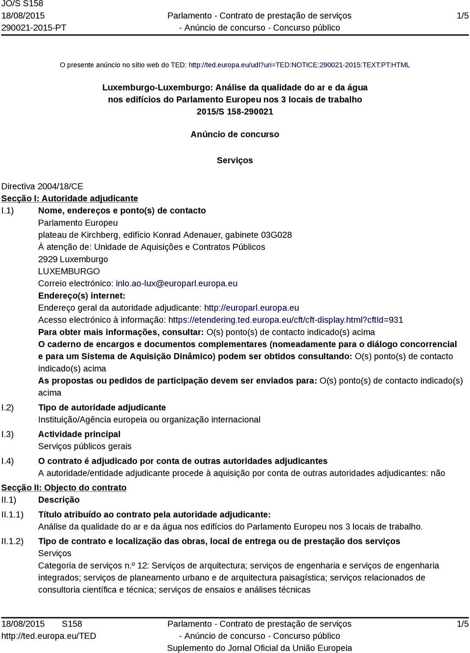 Serviços Directiva 2004/18/CE Secção I: Autoridade adjudicante I.