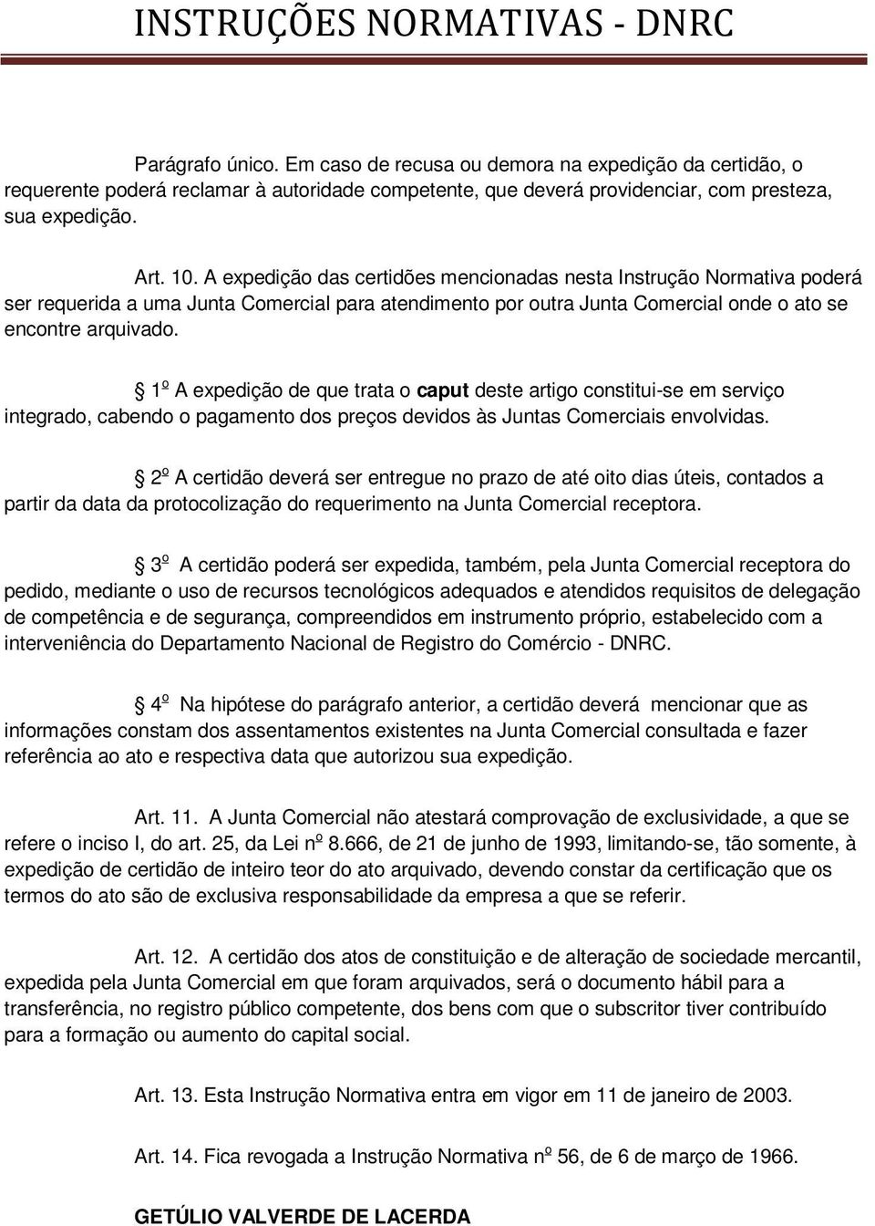 1 o A expedição de que trata o caput deste artigo constitui-se em serviço integrado, cabendo o pagamento dos preços devidos às Juntas Comerciais envolvidas.