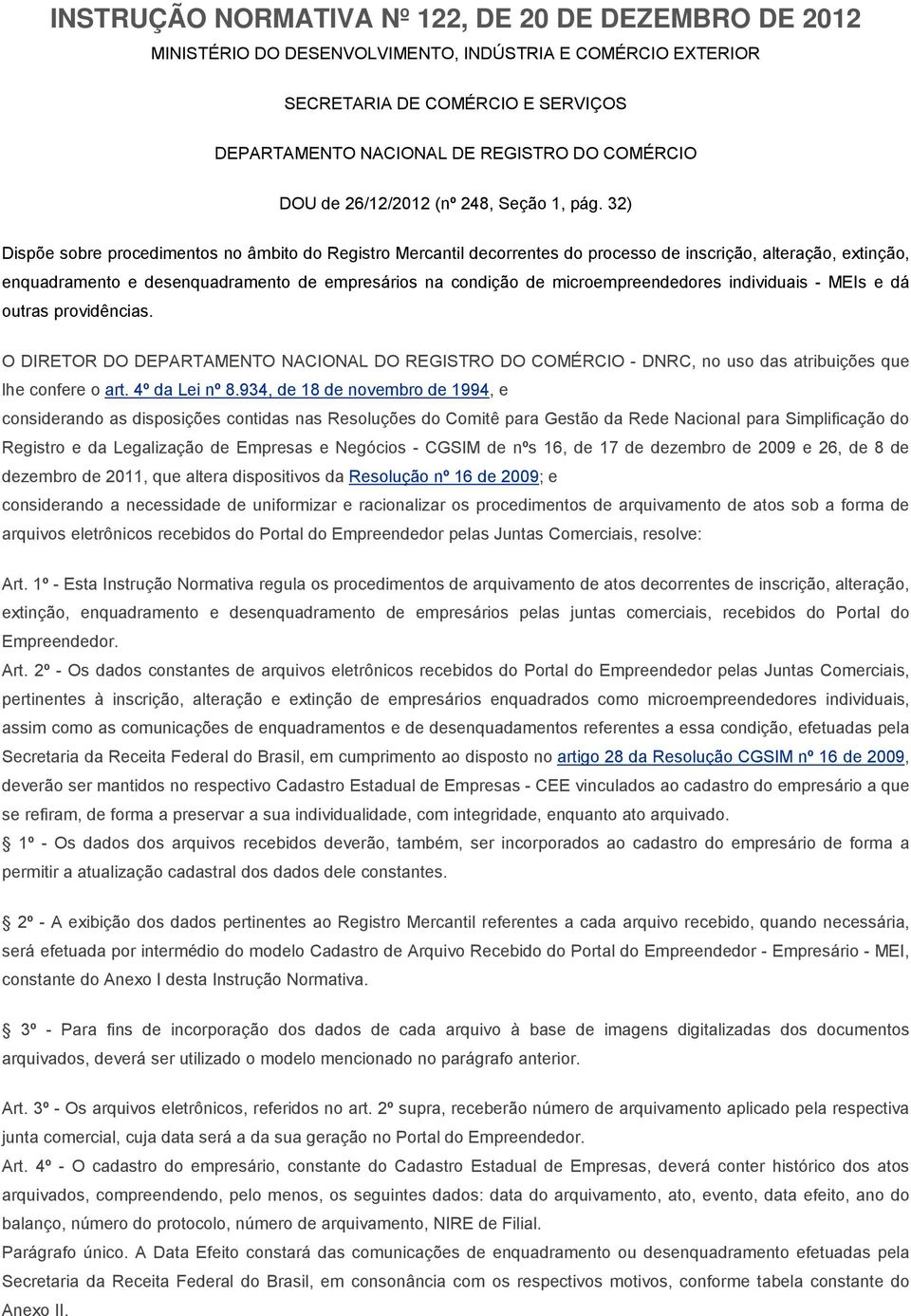 32) Dispõe sobre procedimentos no âmbito do Registro Mercantil decorrentes do processo de inscrição, alteração, extinção, enquadramento e desenquadramento de empresários na condição de