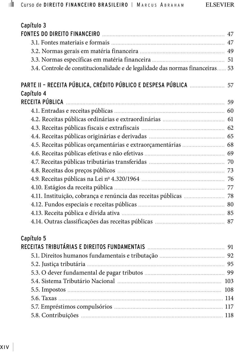 3. Normas específicas em matéria financeira................................................ 51 3.4. Controle de constitucionalidade e de legalidade das normas financeiras.