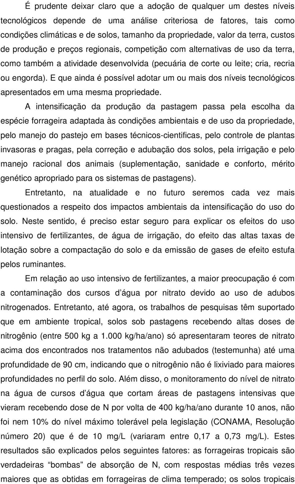 E que ainda é possível adotar um ou mais dos níveis tecnológicos apresentados em uma mesma propriedade.