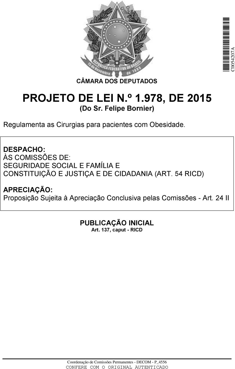 DESPACHO: ÀS COMISSÕES DE: SEGURIDADE SOCIAL E FAMÍLIA E CONSTITUIÇÃO E JUSTIÇA E DE CIDADANIA