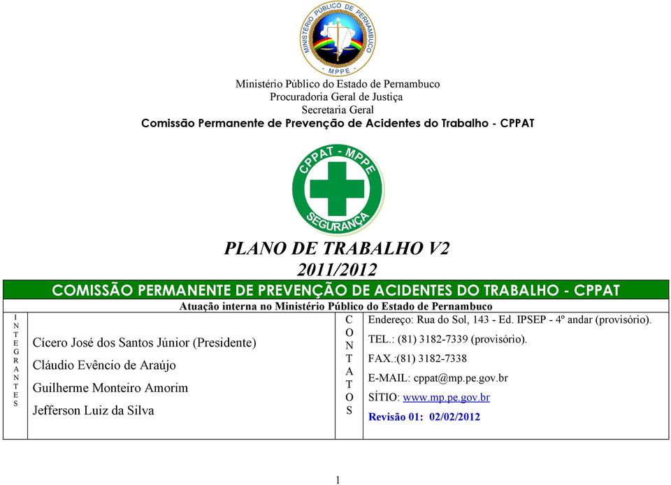 Evêncio de Araújo Guilherme Monteiro Amorim Jefferson Luiz da Silva Atuação interna no Ministério Público do Estado de Pernambuco C Endereço: Rua do Sol, 143 - Ed.