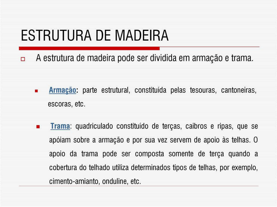 Trama: quadriculado constituído de terças, caibros e ripas, que se apóiam sobre a armação e por sua vez servem de