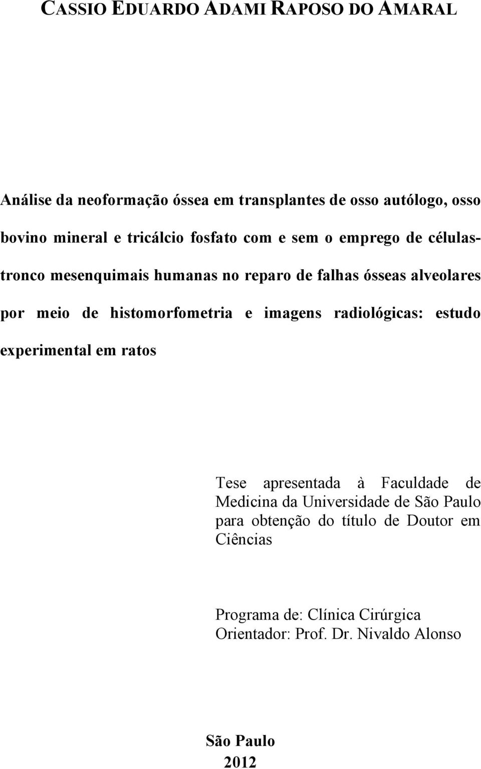 histomorfometria e imagens radiológicas: estudo experimental em ratos Tese apresentada à Faculdade de Medicina da Universidade de