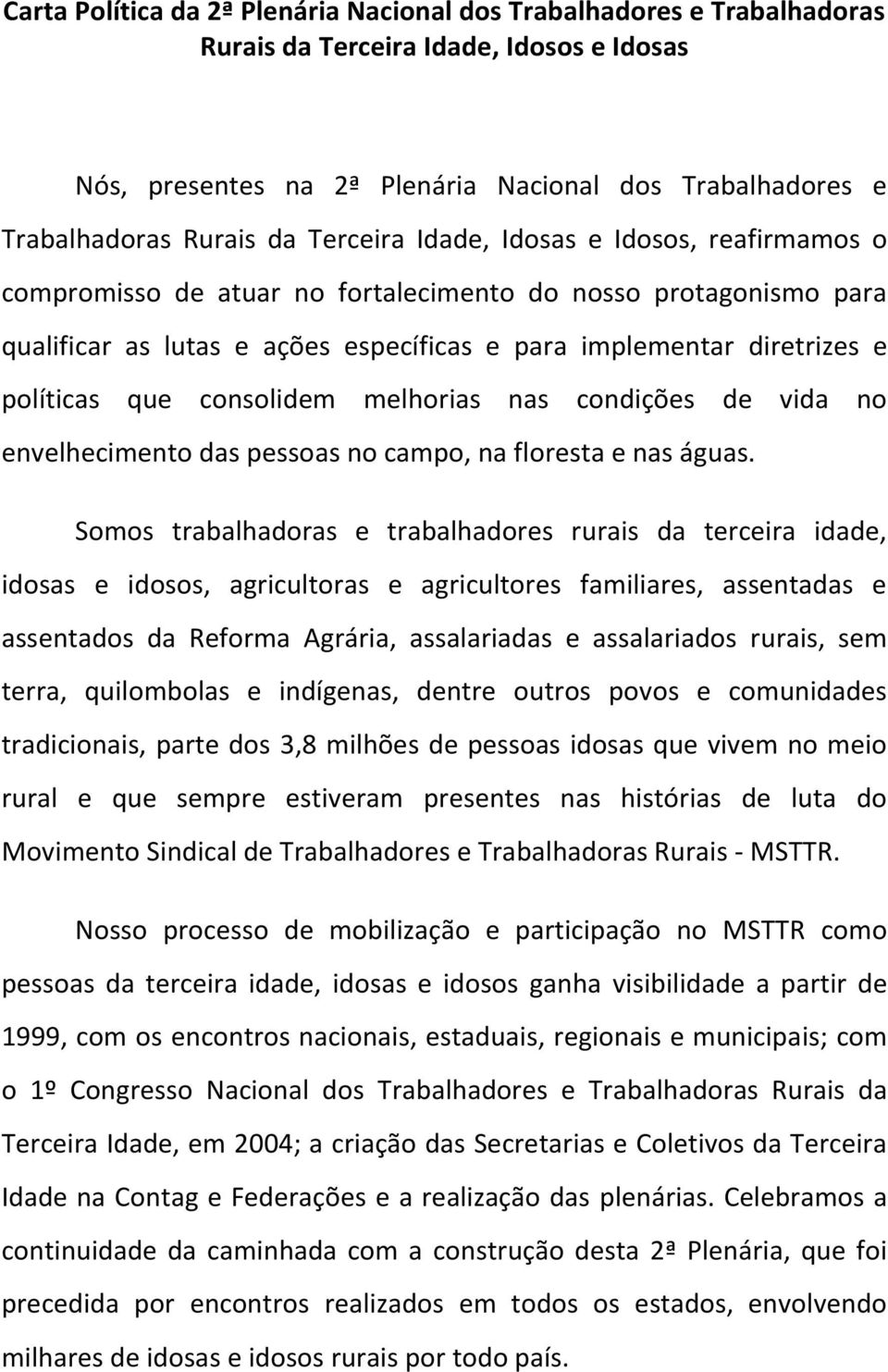 consolidem melhorias nas condições de vida no envelhecimento das pessoas no campo, na floresta e nas águas.