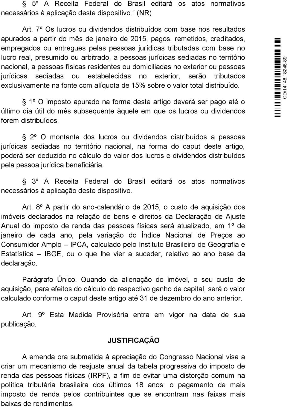 com base no lucro real, presumido ou arbitrado, a pessoas jurídicas sediadas no território nacional, a pessoas físicas residentes ou domiciliadas no exterior ou pessoas jurídicas sediadas ou