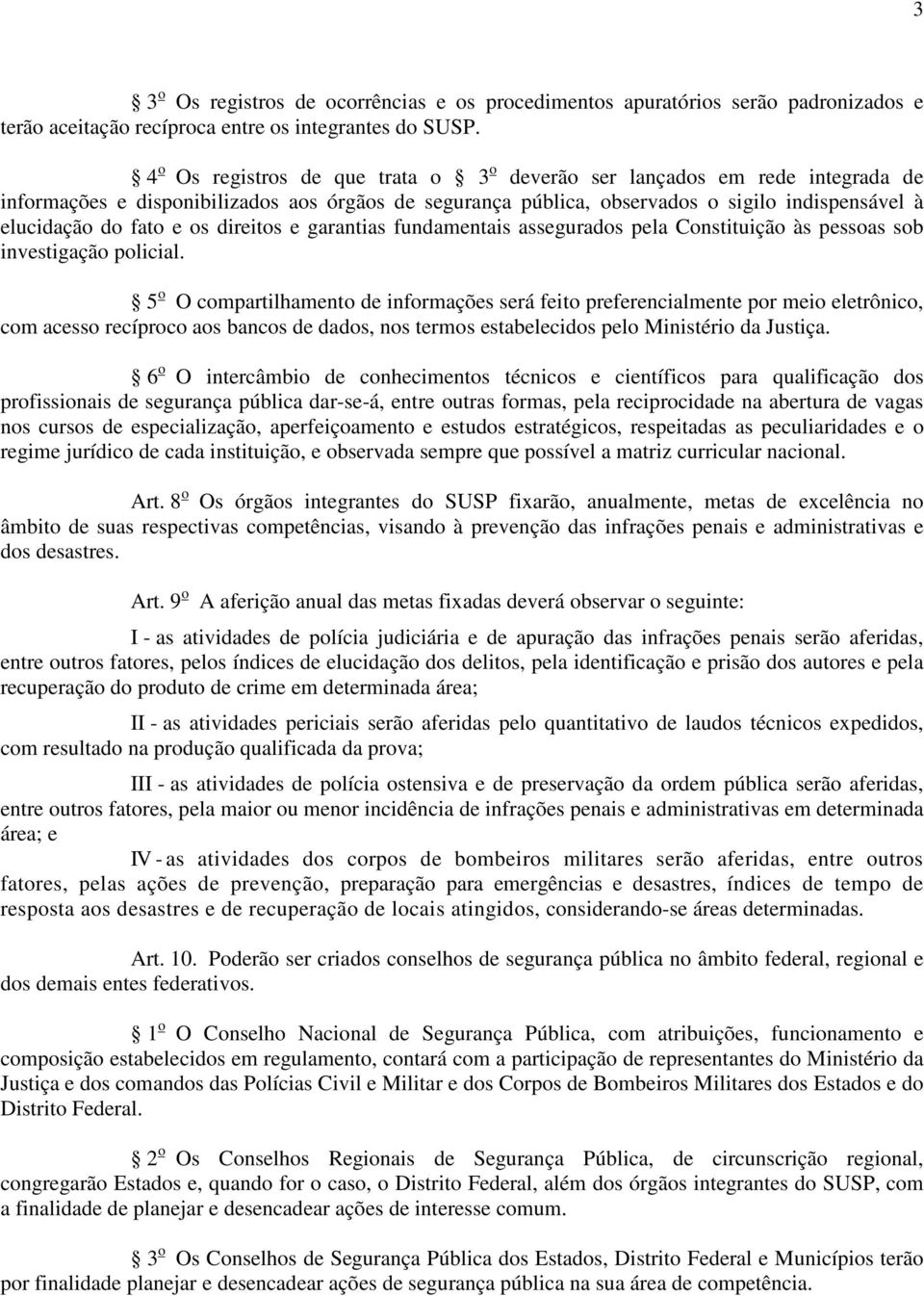 os direitos e garantias fundamentais assegurados pela Constituição às pessoas sob investigação policial.