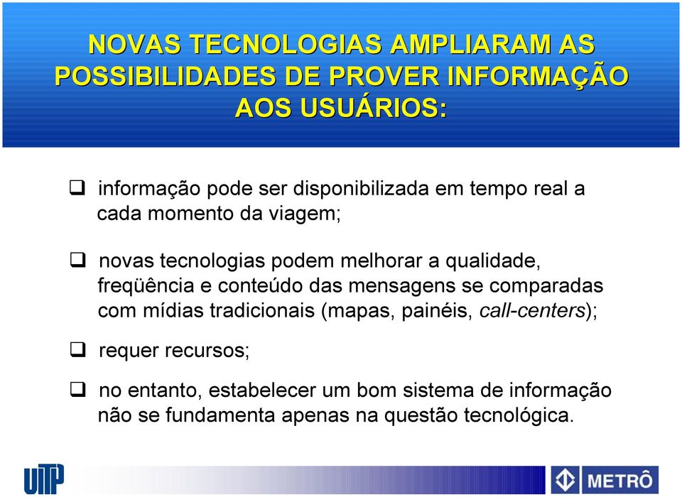 freqüência e conteúdo das mensagens se comparadas com mídias tradicionais (mapas, painéis, call-centers);