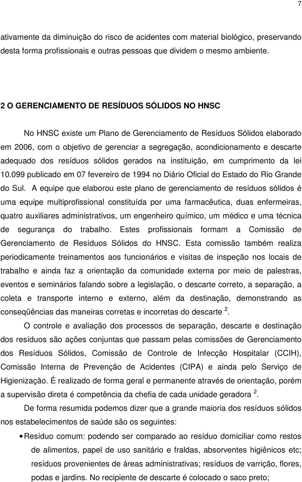 adequado dos resíduos sólidos gerados na instituição, em cumprimento da lei 10.099 publicado em 07 fevereiro de 1994 no Diário Oficial do Estado do Rio Grande do Sul.