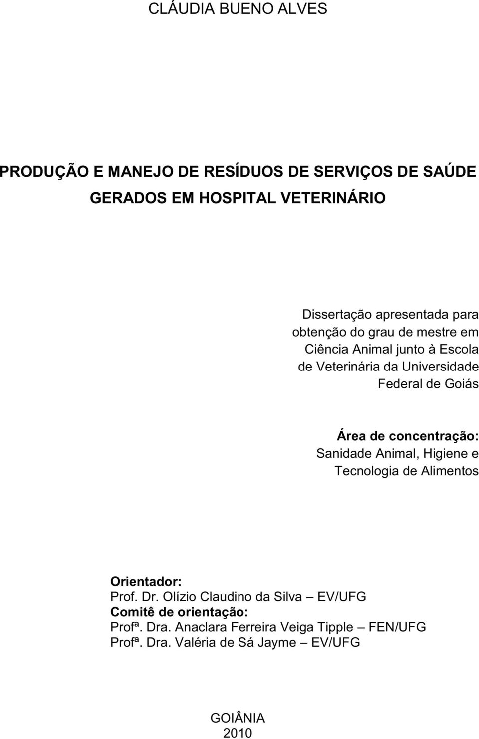 Goiás Área de concentração: Sanidade Animal, Higiene e Tecnologia de Alimentos Orientador: Prof. Dr.