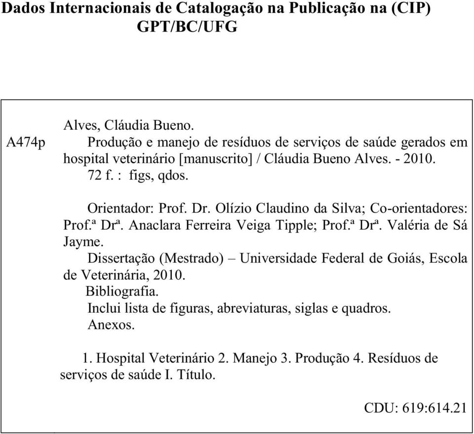 Dr. Olízio Claudino da Silva; Co-orientadores: Prof.ª Drª. Anaclara Ferreira Veiga Tipple; Prof.ª Drª. Valéria de Sá Jayme.