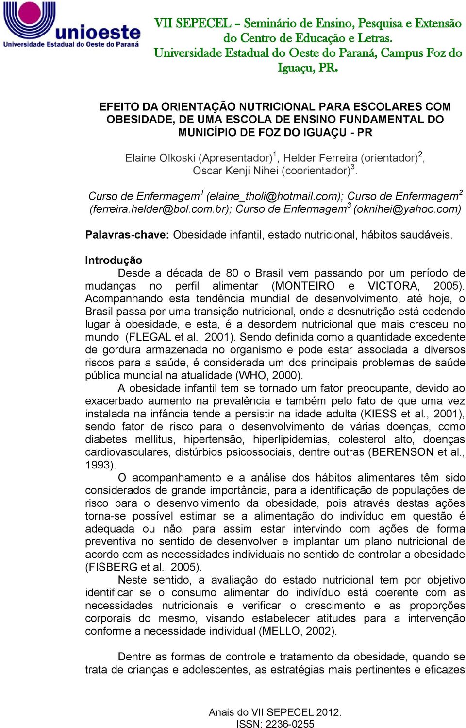 com) Palavras-chave: Obesidade infantil, estado nutricional, hábitos saudáveis.