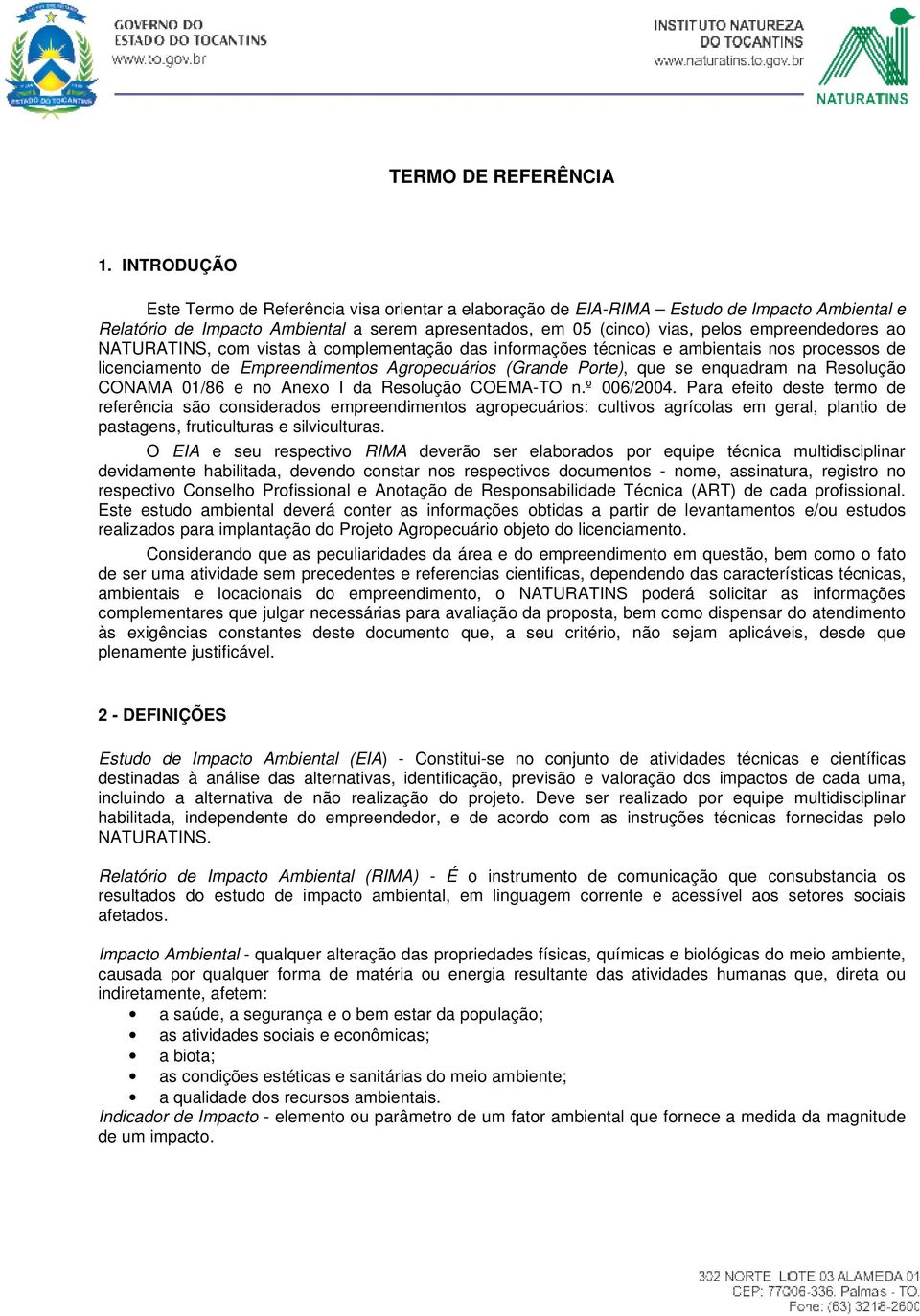 ao NATURATINS, com vistas à complementação das informações técnicas e ambientais nos processos de licenciamento de Empreendimentos Agropecuários (Grande Porte), que se enquadram na Resolução CONAMA