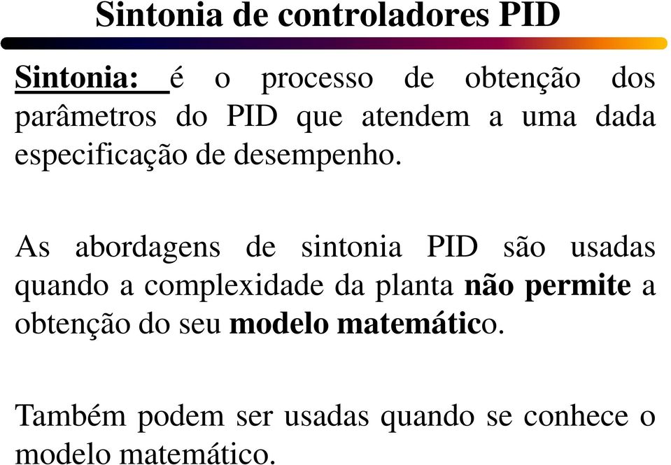 As abordagens de sintonia PID são usadas quando a complexidade da planta não