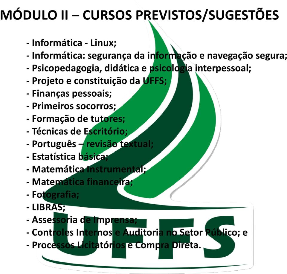 - Técnicas de Escritório; - Português revisão textual; - Estatística básica; - Matemática Instrumental; - Matemática financeira; -